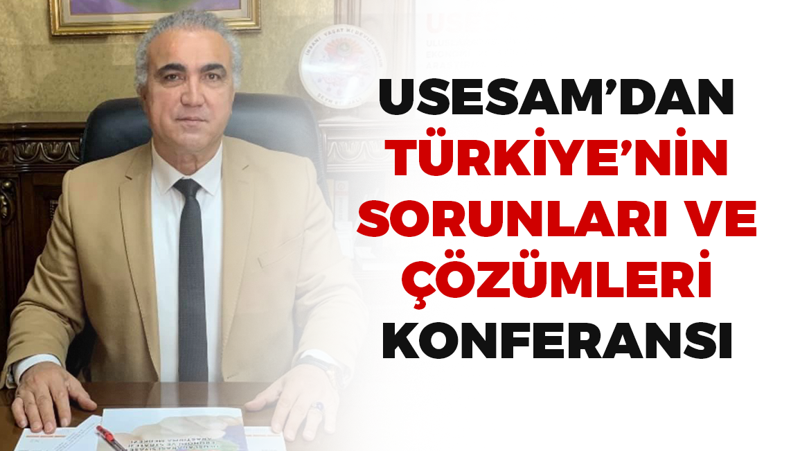 USESAM’dan ‘Türkiye’de Sorunlar Çözümleri’ Konferansı