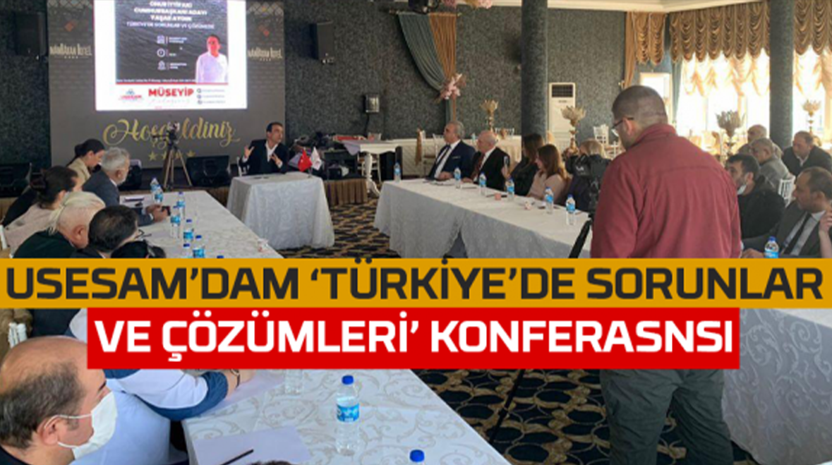 USESAM’dan Türkiye’de Sorunlar ve Çözümleri Konferansı